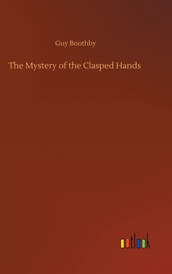 The Mystery of the Clasped Hands - Boothby, Guy