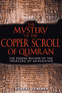 The Mystery of the Copper Scroll of Qumran: The Essene Record of the Treasure of Akhenaten