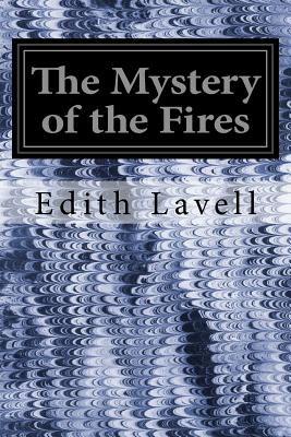 The Mystery of the Fires - Lavell, Edith