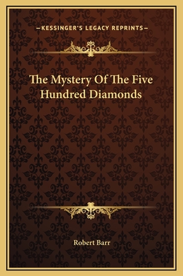 The Mystery of the Five Hundred Diamonds - Barr, Robert