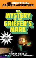 The Mystery of the Griefer''s Mark: A Minecraft Gamer''s Adventure, Book Two: A Minecraft Gamer''s Adventure, Book Two