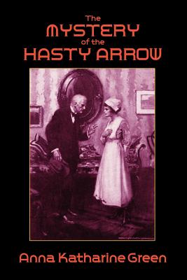 The Mystery of the Hasty Arrow - Green, Anna Katharine