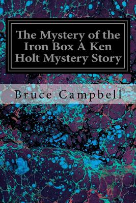 The Mystery of the Iron Box a Ken Holt Mystery Story - Campbell, Bruce