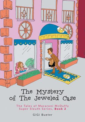 The Mystery of The Jeweled Case: The Tales of Macaroni McDuffy Super Sleuth Series, Book 2 - Bueter, Gigi