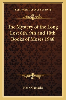 The Mystery of the Long Lost 8th, 9th and 10th Books of Moses 1948 - Gamache, Henri (Editor)