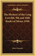 The Mystery of the Long Lost 8th, 9th and 10th Books of Moses 1948