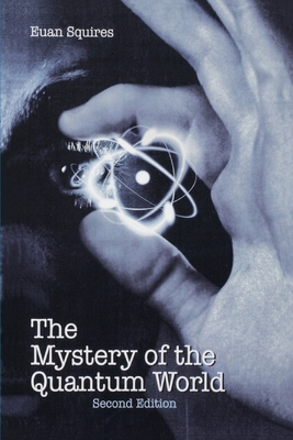The Mystery of the Quantum World - Squires, Euan J