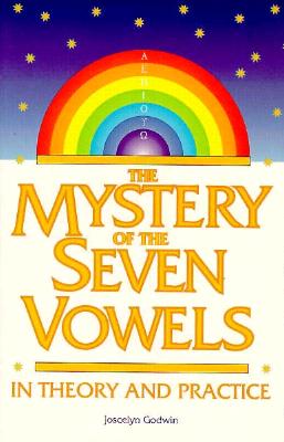 The Mystery of the Seven Vowels in Theory and Practice - Godwin, Joscelyn