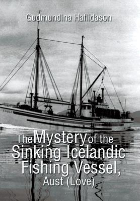 The Mystery of the Sinking Icelandic Fishing Vessel, Aust (Love) - Haflidason, Gudmundina