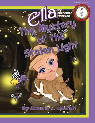 The Mystery of the Stolen Light: Ella The Enchanted Princess - Calafati, Rosaria L, and Gurrera-Velez, Helen M (Editor)