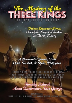 The Mystery of the Three Kings Color Edition: The Lost Ancient Nativity - Schwab, Timothy Jay, and Zamoranos, Anna, and George, Lisa