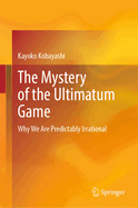 The Mystery of the Ultimatum Game: Why We Are Predictably Irrational