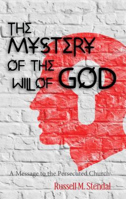 The Mystery of the Will of God: A Message to the Persecuted Church - Stendal, Russell M