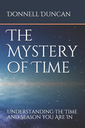 The Mystery of Time: Understanding the Time and Season You Are In