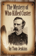 The Mystery of Who Killed Custer
