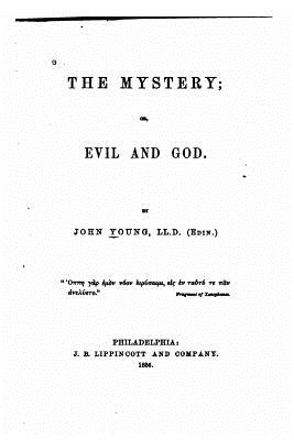 The mystery, or, Evil and God - Young, John, Dr.