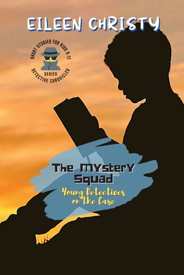 The Mystery Squad-Young Detectives on the Case: Solving Mysteries, One Clue at a Time - Christy, Eileen