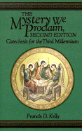 The Mystery We Proclaim: Catechesis for the Third Millennium - Kelly, Francis D, Ed.