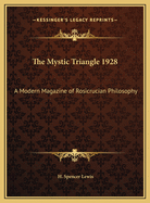 The Mystic Triangle 1928: A Modern Magazine of Rosicrucian Philosophy