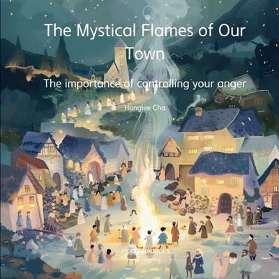 The Mystical Flames of Our Town - The importance of controlling your anger - Cha, Honglee