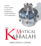 The Mystical Kabbalah: Judaism's Ancient System for Mystical Enlightenment Through Meditation and Contemplation
