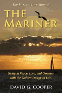 The Mystical Love Story of the Mariner: Living in Peace, Love, and Oneness with the Golden Energy of Life