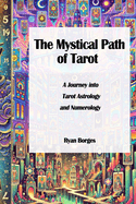 The Mystical Path of Tarot: A Journey into Astrology, Numerology, and the Tarot