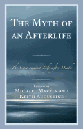 The Myth of an Afterlife: The Case Against Life After Death