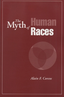 The Myth of Human Races - Corcos, Alain F, Professor