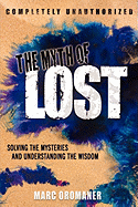 The Myth of Lost: Solving the Mysteries and Understanding the Wisdom