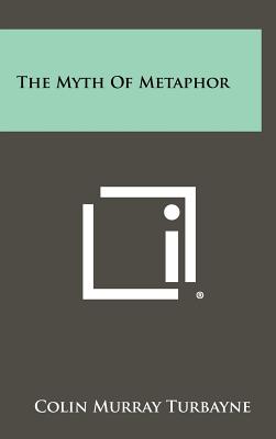 The Myth Of Metaphor - Turbayne, Colin Murray