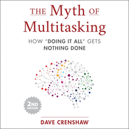 The Myth of Multitasking, 2nd Edition: How "Doing It All" Gets Nothing Done