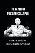 The Myth of Russian Collapse: China's Rise and Russia's Hidden Threat