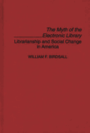 The Myth of the Electronic Library: Librarianship and Social Change in America