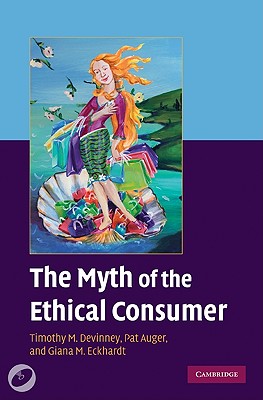 The Myth of the Ethical Consumer - DeVinney, Timothy M, and Auger, Pat, and Eckhardt, Giana M