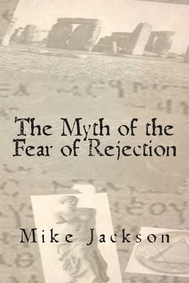 The Myth of the Fear of Rejection - Jackson, Mike