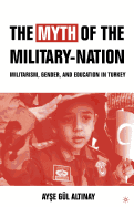 The Myth of the Military-Nation: Militarism, Gender, and Education in Turkey