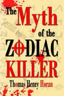 The Myth of the Zodiac Killer: A Literary Investigation by Thomas Henry Horan