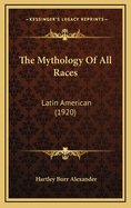 The Mythology of All Races: Latin American (1920)