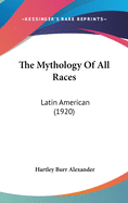 The Mythology Of All Races: Latin American (1920)