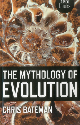 The Mythology of Evolution - Bateman, Chris