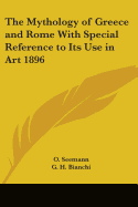 The Mythology of Greece and Rome With Special Reference to Its Use in Art 1896