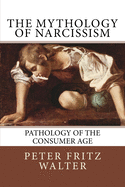 The Mythology of Narcissism: Pathology of the Consumer Age