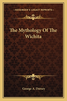 The Mythology Of The Wichita - Dorsey, George A