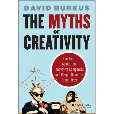The Myths of Creativity: The Truth about How Innovative Companies and People Generate Great Ideas - Bowlby, Stephen (Read by), and Burkus, David