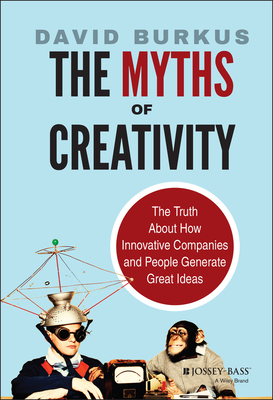 The Myths of Creativity - Burkus, David