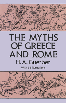 The Myths of Greece and Rome - Guerber, H A, Professor