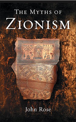 The Myths of Zionism - Rose, John