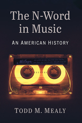 The N-Word in Music: An American History - Mealy, Todd M