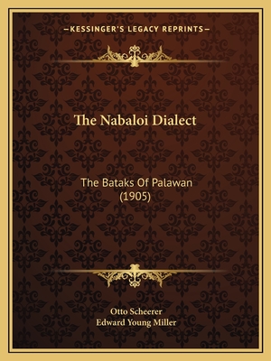 The Nabaloi Dialect: The Bataks of Palawan (1905) - Scheerer, Otto, and Miller, Edward Young